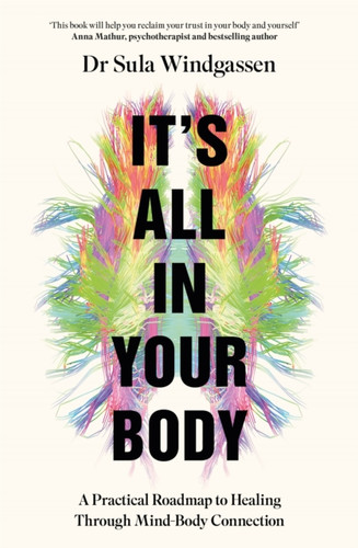 It's All In Your Body: A Practical Roadmap to Healing Through Mind-Body Connection