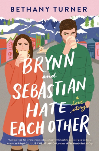 Brynn and Sebastian Hate Each Other: An Award-Winning Small-Town Enemies-to-Lovers Rom-Com