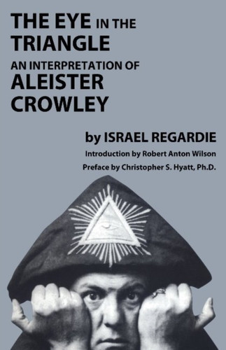Eye in the Triangle: An Interpretation of Aleister Crowley