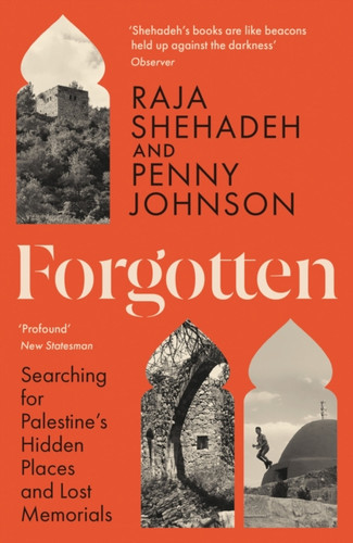 Forgotten: Searching for Palestine’s Hidden Places and Lost Memorials
