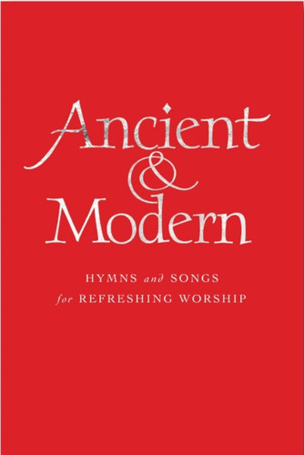 Ancient and Modern Melody Edition: Hymns and Songs for Refreshing worship