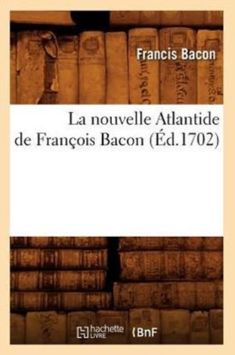 La Nouvelle Atlantide de Francois Bacon, (Ed.1702)
