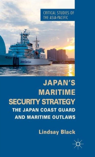 Japan's Maritime Security Strategy: The Japan Coast Guard and Maritime Outlaws