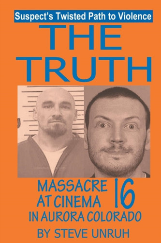The Truth: Massacre at Cinema 16 in Aurora Colorado