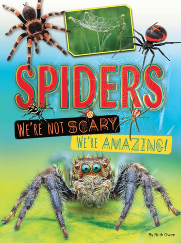 Spiders We're Not Scary We're Amazing