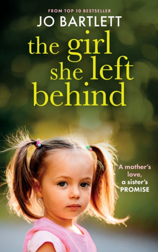 The Girl She Left Behind: The completely gripping and heartbreaking story from TOP 10 BESTSELLER Jo Bartlett