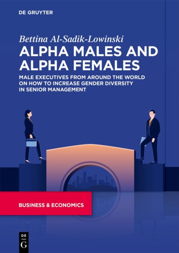 Alpha Males and Alpha Females: Male executives from around the world on how to increase gender diversity in senior management