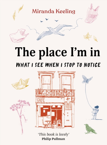 The Place I'm In: What I see when I stop to notice