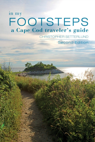 In My Footsteps: A Cape Cod Traveler's Guide, Second Edition