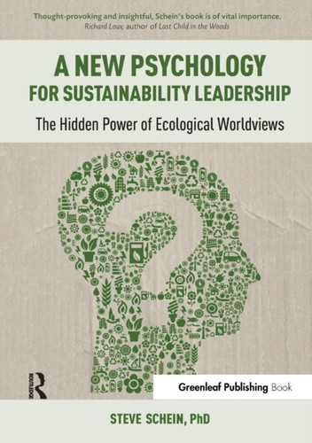 A New Psychology for Sustainability Leadership: The Hidden Power of Ecological Worldviews