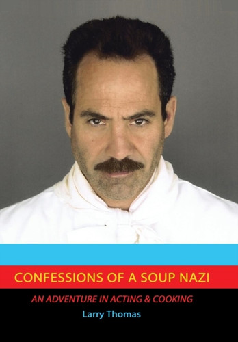 Confessions of a Soup Nazi: An Adventure in Acting and Cooking