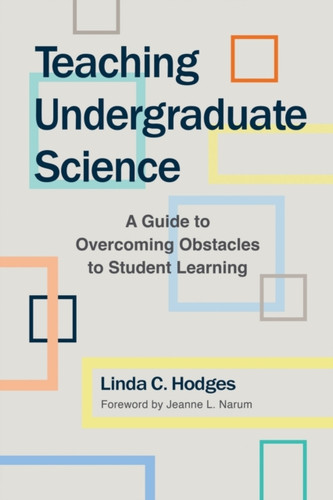 Teaching Undergraduate Science: A Guide to Overcoming Obstacles to Student Learning