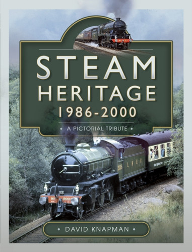 Steam Heritage, 1986–2000: A Pictorial Journey