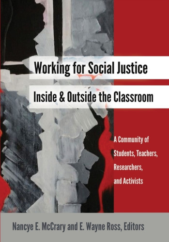 Working for Social Justice Inside and Outside the Classroom: A Community of Students, Teachers, Researchers, and Activists