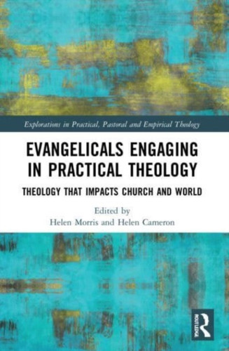 Evangelicals Engaging in Practical Theology: Theology that Impacts Church and World