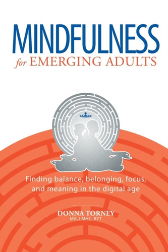 Mindfulness for Emerging Adults: Finding balance, belonging, focus and meaning in the digital age