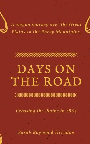 Days on the Road: Crossing the Plains in 1865