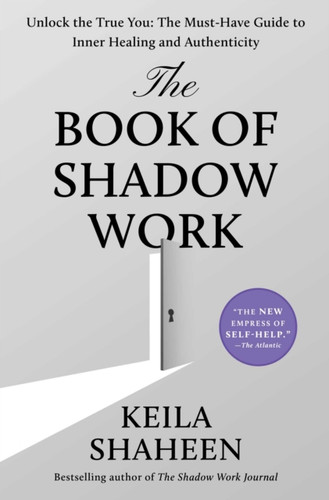 Book of Shadow Work: Unlock the True You: The Must-Have Guide to Inner Healing and Authenticity