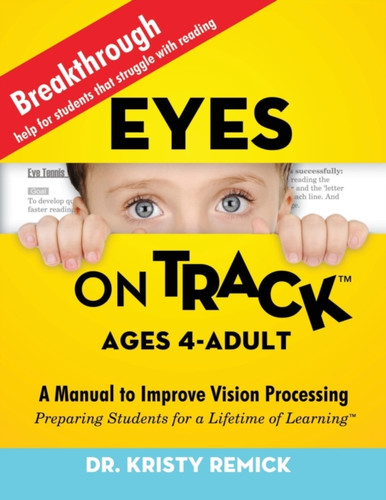 Eyes On Track; Ages 4-Adult: A Manual to Improve Vision Processing