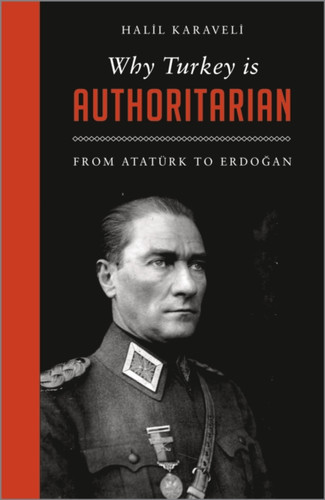 Why Turkey is Authoritarian: From Ataturk to Erdogan