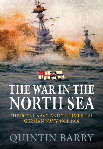 The War in The North Sea: The Royal Navy and the Imperial German Army 1914-1918