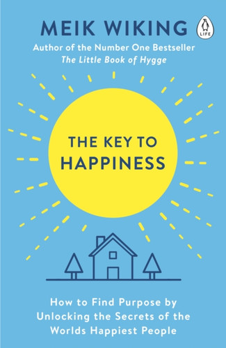 The Key to Happiness: How to Find Purpose by Unlocking the Secrets of the World's Happiest People