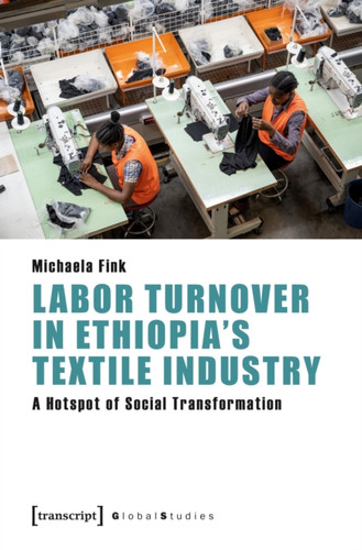 Labor Turnover in Ethiopia's Textile Industry: A Hotspot of Social Transformation