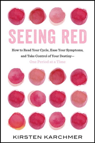 Seeing Red: The One Book Every Woman Needs to Read. Period.