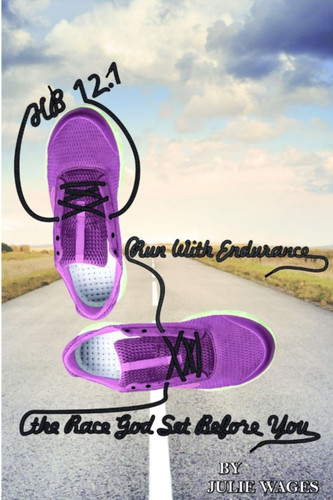 Hb 12.1: Run With Endurance the Race God Set Before You