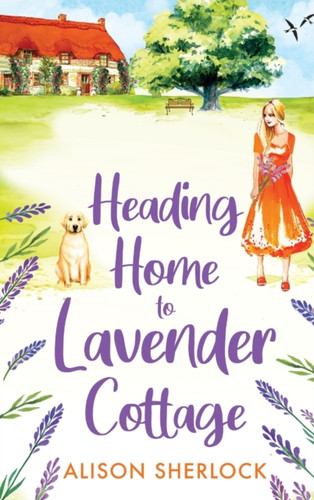 Heading Home to Lavender Cottage: The start of a heartwarming series from Alison Sherlock