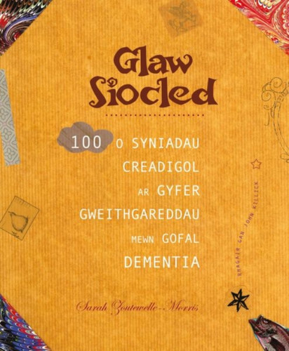 Darllen yn Well: Glaw Siocled - 100 o Syniadau Creadigol ar Gyfer Gweithgareddau Mewn Gofal Dementia: 100 o Syniadau Creadigol ar Gyfer Gweithgareddau Mewn Gofal Dementia
