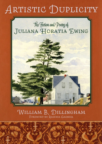 Artistic Duplicity: The Fiction and Poetry of Juliana Horatia Ewing