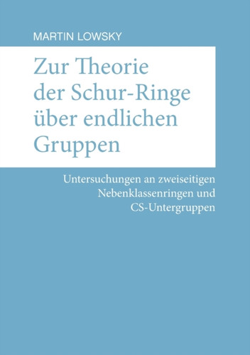 Zur Theorie der Schur-Ringe uber endlichen Gruppen: Untersuchungen an zweiseitigen Nebenklassenringen und CS-Untergruppen