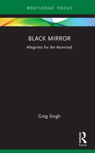 Black Mirror: Allegories for the Atomised