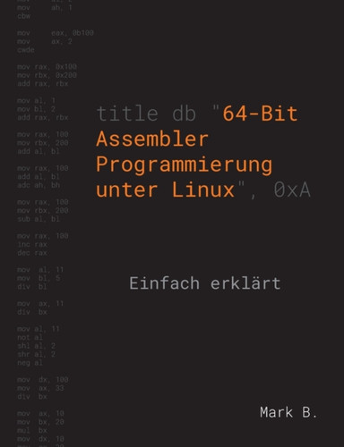 64-Bit Assembler Programmierung unter Linux: Einfach erklart