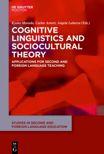 Cognitive Linguistics and Sociocultural Theory: Applications for Second and Foreign Language Teaching