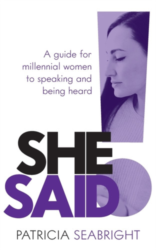 She Said!: A guide for millennial women to speaking and being heard
