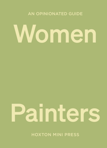 An Opinionated Guide to Women Painters