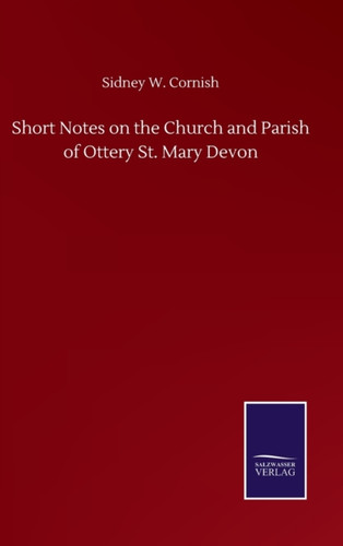 Short Notes on the Church and Parish of Ottery St. Mary Devon