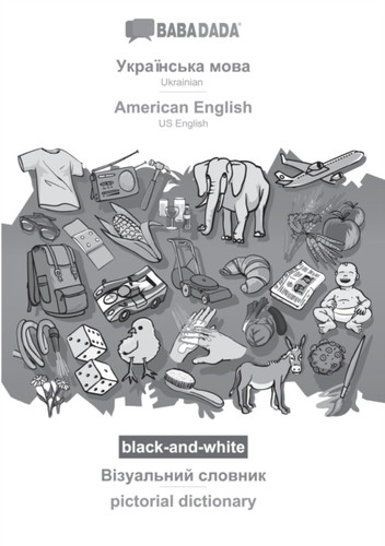 Ukrainian (in cyrillic script) - American English, visual dictionary, BW: BABADADA Ukrainian (in cyrillic script) - US English, visual dictionary, BW