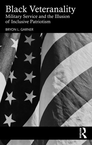Black Veteranality: Military Service and the Illusion of Inclusive Patriotism
