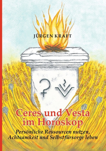 Ceres und Vesta im Horoskop: Personliche Ressourcen nutzen, Achtsamkeit und Selbstfursorge leben