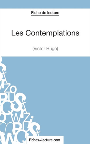Les Contemplations de Victor Hugo (Fiche de lecture): Analyse complete de l'oeuvre