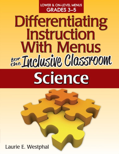 Differentiating Instruction With Menus for the Inclusive Classroom: Science (Grades 3-5)