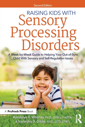 Raising Kids With Sensory Processing Disorders: A Week-by-Week Guide to Helping Your Out-of-Sync Child With Sensory and Self-Regulation Issues
