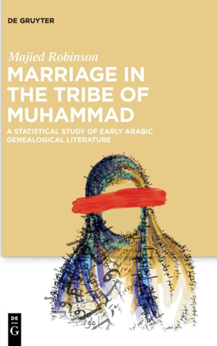 Marriage in the Tribe of Muhammad: A Statistical Study of Early Arabic Genealogical Literature