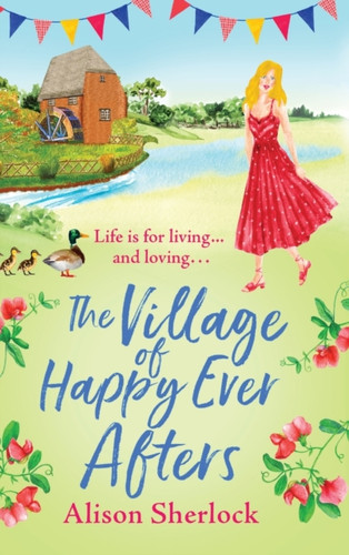 The Village of Happy Ever Afters: A romantic, heartwarming read from Alison Sherlock