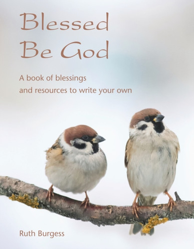 Blessed Be God: A book of blessings – and resources to write your own