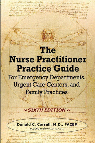The Nurse Practitioner Practice Guide - SIXTH EDITION: For Emergency Departments, Urgent Care Centers, and Family Practices