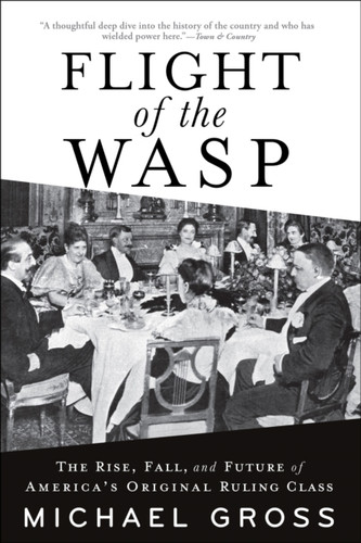 Flight of the WASP: The Rise, Fall, and Future of America's Original Ruling Class